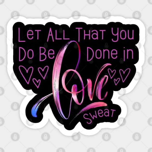 Let All That You Do Be Done In Love Sweat quote, Bible Verse Sweat Funny, Inspirational design, Love couple Sticker by click2print